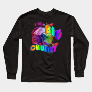 I like em big I like em chunky Long Sleeve T-Shirt